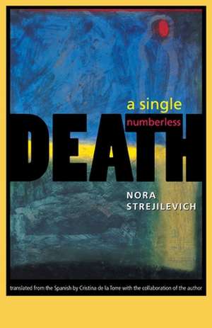 A Single, Numberless Death Single, Numberless Death de Nora Strejilevich