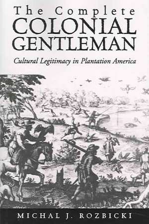 The Complete Colonial Gentleman de Michal J Rozbicki