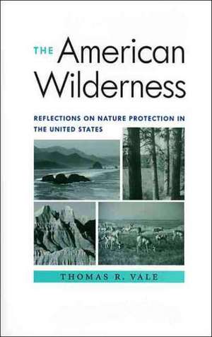 The American Wilderness: Reflections on Nature Protection in the United States de Thomas R. Vale