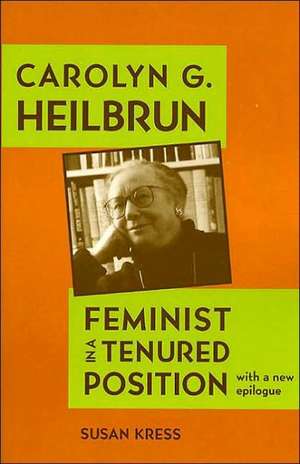 Carolyn G. Heilbrun: Feminist in a Tenured Position de Susan Kress