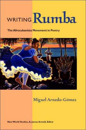 Writing Rumba: The Afrocubanista Movement in Poetry de Miguel Arnedo-Gomez