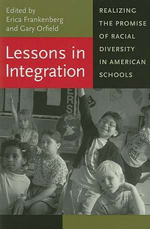 Lessons in Integration: Realizing the Promise of Racial Diversity in American Schools de Erica Frankenberg