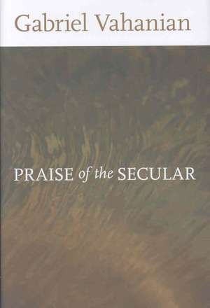 Praise of the Secular de Gabriel Vahanian