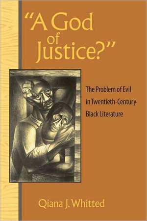 A God of Justice?: The Problem of Evil in Twentieth-Century Black Literature de Qiana J. Whitted