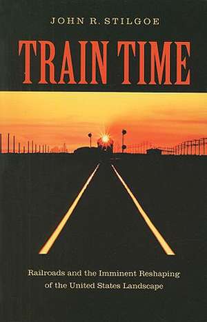 Train Time de John R. Stilgoe