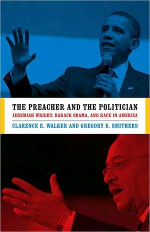 The Preacher and the Politician: Jeremiah Wright, Barack Obama, and Race in America de Clarence Earl Walker