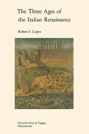 The Three Ages of the Italian Renaissance de Robert S. Lopez