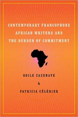 Contemporary Francophone African Writers and the Burden of Commitment de Odile M. Cazenave