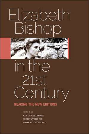 Elizabeth Bishop in the Twenty-First Century: Reading the New Editions de Angus Cleghorn