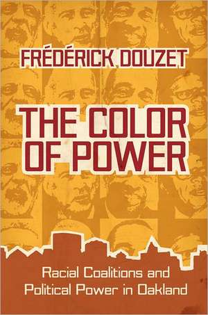 The Color of Power: Racial Coalitions and Political Power in Oakland de Frederick Douzet