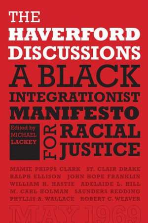 The Haverford Discussions: A Black Integrationist Manifesto for Racial Justice de Michael Lackey