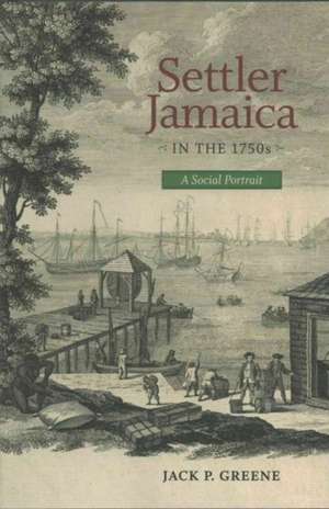 Settler Jamaica in the 1750s: A Social Portrait de Jack P. Greene