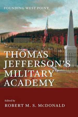 Thomas Jefferson's Military Academy de Robert M. S. McDonald