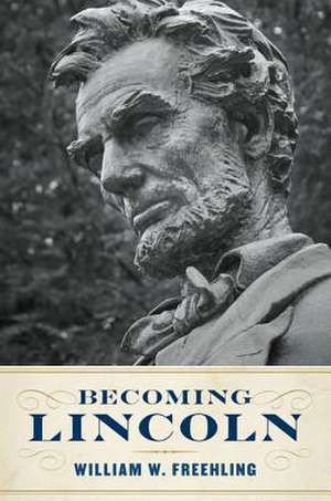 Becoming Lincoln de William W. Freehling