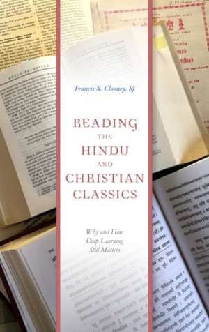 Reading the Hindu and Christian Classics: Why and How Deep Learning Still Matters de Francis X. Clooney