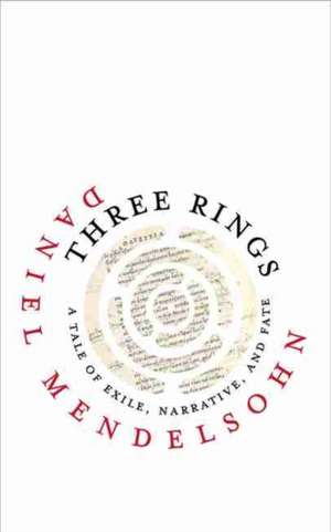 Three Rings: A Tale of Exile, Narrative, and Fate de Daniel Mendelsohn