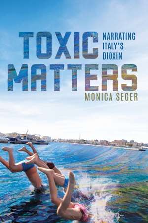 Toxic Matters de Monica Seger