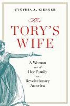 The Tory's Wife de Cynthia A Kierner