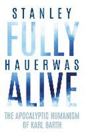 Fully Alive de Stanley Hauerwas