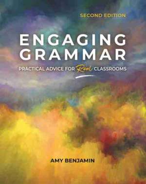 Engaging Grammar: Practical Advice for Real Classrooms, 2nd Ed. de Amy Benjamin