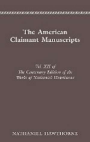 CENTENARY ED WORKS NATHANIEL: VOL. XII, THE AMERICAN CLAIMANT MANUSCRI de NATHANIEL HAWTHORNE