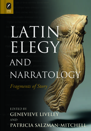 Latin Elegy and Narratology: Fragments of Story de Genevieve Liveley