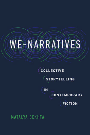 We-Narratives: Collective Storytelling in Contemporary Fiction de Natalya Bekhta