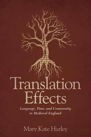 Translation Effects: Language, Time, and Community in Medieval England de Mary Kate Hurley