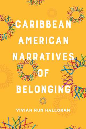 Caribbean American Narratives of Belonging de Vivian Nun Halloran