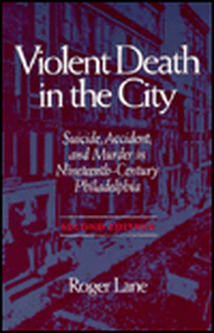 VIOLENT DEATH IN THE CITY: SUICIDE, ACCIDENT, AND MURDER IN NINETEE de Roger Lane