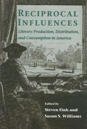 RECIPROCAL INFLUENCES: LITERARY PRODUCTION, DISTRIBUTION, AND C de Steven Fink