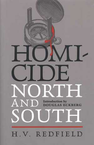 Homicide, North and South: Being a Comparative View of Crime Against the Person in Several Parts of the United States de H.V. Redfield