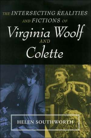 INTERSECTING REALITIES FICTIONS WOOLF: & COLETTE de Helen Southworth