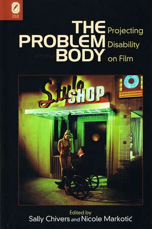 The Problem Body: Projecting Disability on Film de SALLY CHIVERS