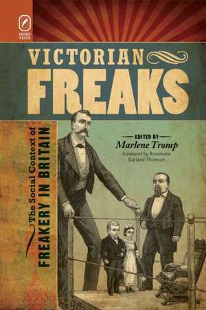 Victorian Freaks: The Social Context of Freakery in Britain de Ph.D. Marlene Tromp