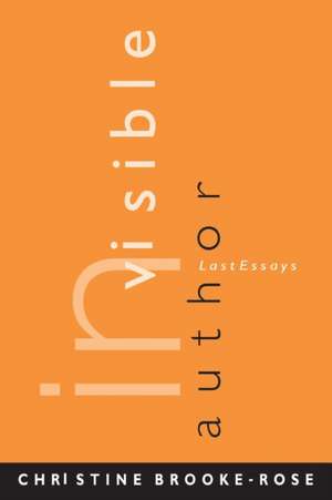 INVISIBLE AUTHOR: LAST ESSAYS de CHRISTINE BROOKE-ROSE