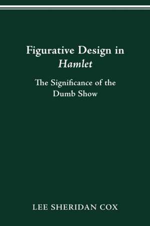 Figurative Design in Hamlet: The Significance of the Dumb Show de Lee Sheridan Cox