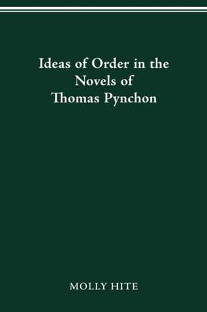 Ideas of Order in the Novels of Thomas Pynchon de Molly Hite