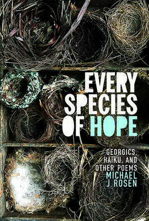 Every Species of Hope: Georgics, Haiku, and Other Poems de Michael J. Rosen