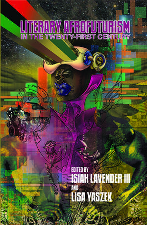 Literary Afrofuturism in the Twenty-First Century de Ph.D. Lisa Yaszek