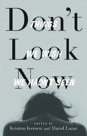 Don't Look Now: Things We Wish We Hadn't Seen de David Lazar