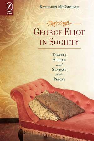 George Eliot in Society: Travels Abroad and Sundays at the Priory de Kathleen McCormack