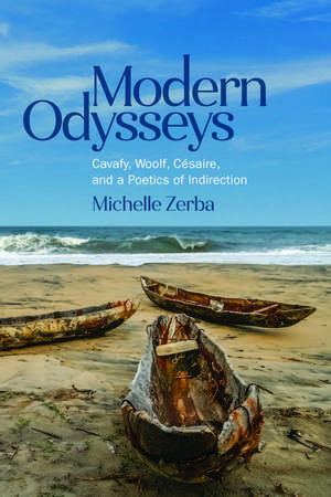 Modern Odysseys: Cavafy, Woolf, Césaire, and a Poetics of Indirection de Michelle Zerba
