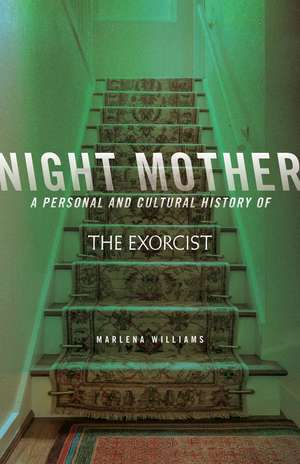 Night Mother: A Personal and Cultural History of The Exorcist de Marlena Williams