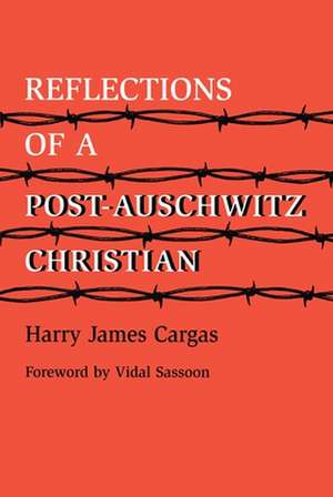 Reflections of a Post-Auschwitz Christian de Harry James Cargas