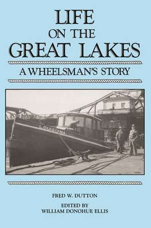 Life on the Great Lakes: A Wheelsman's Story de Fred Dutton