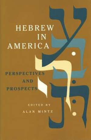 Hebrew in America: Perspectives and Prospects de Alan Mintz