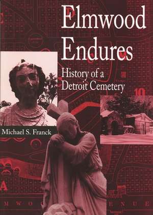 Elmwood Endures: History of a Detroit Cemetery de Michael S. Franck