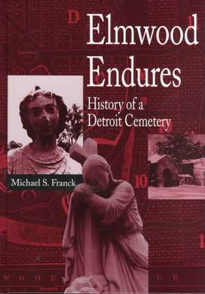 Elmwood Endures: History of a Detroit Cemetery de Michael S. Franck