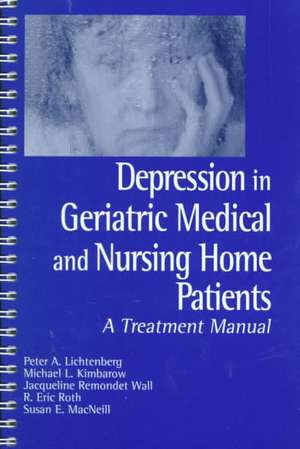 Depression in Geriatric Medical and Nursing Home Patients: A Treatment Manual de Peter A. Lichtenberg